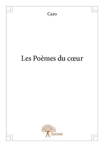 Couverture du livre « Les poemes du c?ur » de Caro aux éditions Edilivre