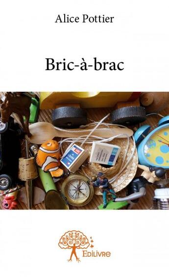 Couverture du livre « Bric-à-brac » de Alice Pottier aux éditions Edilivre