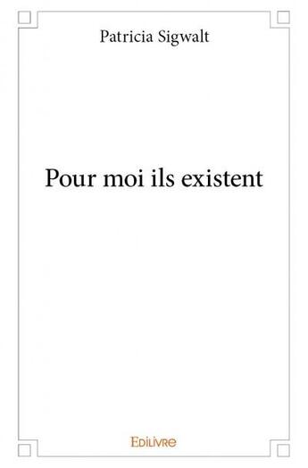 Couverture du livre « Pour moi ils existent » de Sigwalt Patricia aux éditions Edilivre