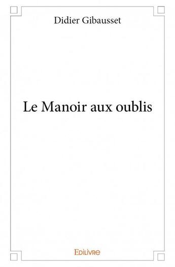 Couverture du livre « Le manoir aux oublis » de Didier Gibausset aux éditions Edilivre