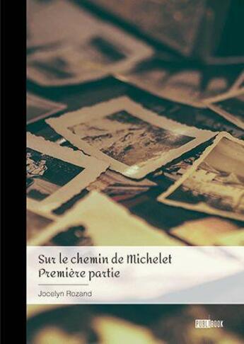 Couverture du livre « Sur le chemin de Michelet Tome 1 » de Jocelyn Rozand aux éditions Publibook