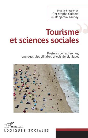 Couverture du livre « Tourisme et sciences sociales ; postures de recherches, ancrages disciplinaire et épistémologiques » de Benjamin Taunay et Christophe Guibert aux éditions L'harmattan