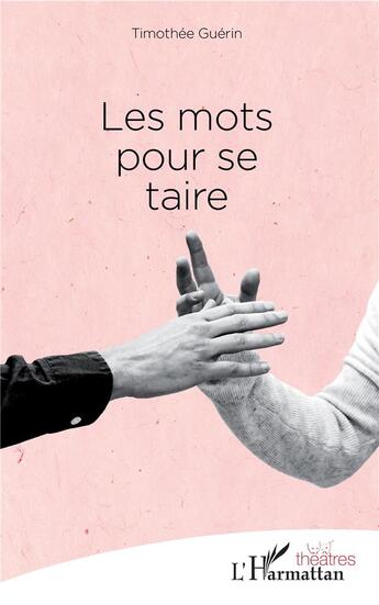 Couverture du livre « Les mots pour se taire » de Timothee Guerin aux éditions L'harmattan