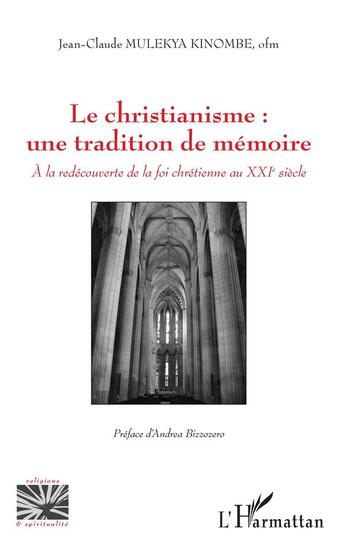 Couverture du livre « Le christianisme : une tradition de mémoire ; à la redécouverte de la foi chrétienne au XXIe siècle » de Jean-Claude Mulekya Kinombe aux éditions L'harmattan