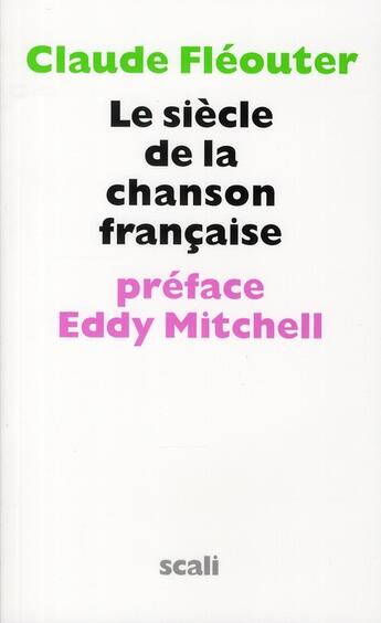 Couverture du livre « Le siècle de la chanson française » de Claude Fleouter aux éditions Scali