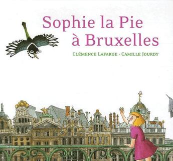 Couverture du livre « Sophie la pie à Bruxelles » de Clemence Lafarge aux éditions Le Baron Perche