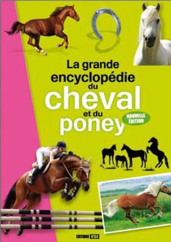 Couverture du livre « La grande encyclopédie du cheval et du poney » de  aux éditions Editions Esi