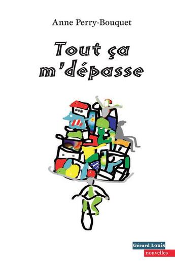 Couverture du livre « Tout ça m'dépasse » de Anne Perry-Bouquet aux éditions Gerard Louis