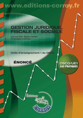 Couverture du livre « DsCG/UE1 ; gestion juridique fiscale et sociale ; cas pratiques ; énoncé (9e édition) » de Lea Got et Gregory Lachaise et Agnes Lieutier aux éditions Corroy