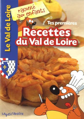 Couverture du livre « Le Val de Loire raconté aux enfants ; tes premières recettes du Val de Loire Tome 1 » de  aux éditions La Petite Boite