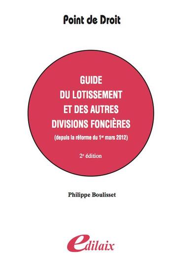 Couverture du livre « Guide du lotissement et des autres divisions foncières ; depuis la réforme du 1er mars 2012 » de Philippe Boulisset aux éditions Edilaix