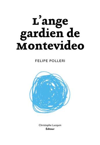 Couverture du livre « L'ange gardien de montevideo » de Polleri Felipe aux éditions Lc Christophe Lucquin Editeur