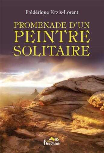 Couverture du livre « Promenade d'un peintre solitaire » de Frederique Krzis-Lorent aux éditions Bergame