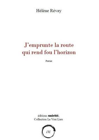 Couverture du livre « J'emprunte la route qui rend fou l'horizon » de Revay Helene aux éditions Unicite