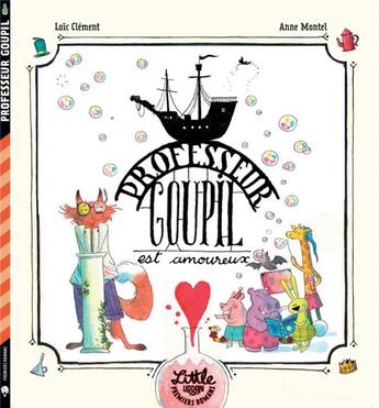 Couverture du livre « Professeur Goupil est amoureux » de Loic Clement et Anne Montel aux éditions Little Urban