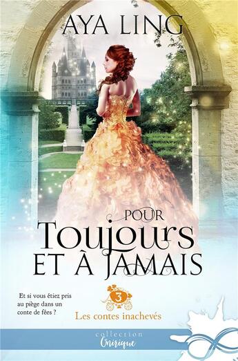 Couverture du livre « Les contes inachevés t.3 ; pour toujours et à jamais » de Aya Ling aux éditions Collection Infinity