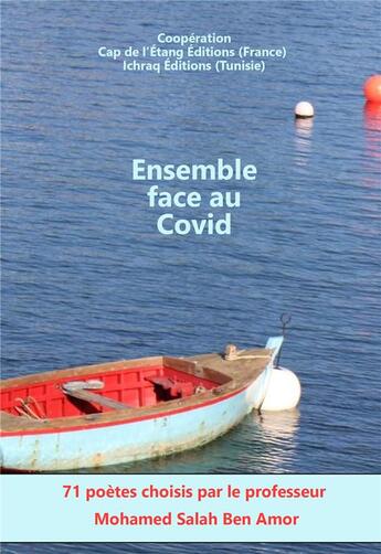 Couverture du livre « Ensemble, face au covid : 71 poètes choisis par le professeur Mohamed Salah Ben Amor » de Monique-Marie Ihry et Suzanne Ibrahim et Mohamed Salah Ben Amor aux éditions Cap De L'etang