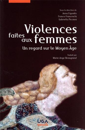 Couverture du livre « Violences faites aux femmes : un regard sur le Moyen âge » de Anne Esposito et Franco Francheschi et Gabriela Piccinni aux éditions Uga Éditions