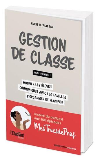 Couverture du livre « Gestion de classe : mode d'emploi ? motiver les élèves, communiquer avec les familles, planifier et organiser-vous » de Emilie Le Phat Than aux éditions L'etudiant