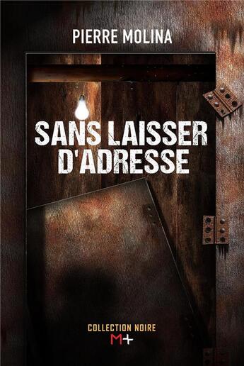 Couverture du livre « Sans laisser d'adresse » de Pierre Molina aux éditions M+ Editions