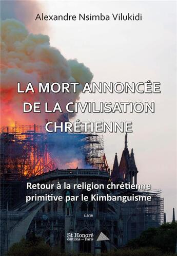 Couverture du livre « La mort annoncee de la civilisation chretienne ; retour a la religion chretienne primitive par le ki » de Vilukidi A N. aux éditions Saint Honore Editions