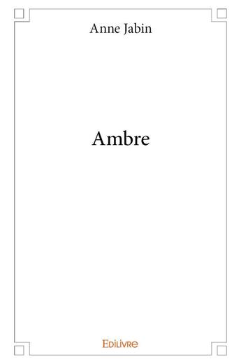 Couverture du livre « Ambre » de Jabin Anne aux éditions Edilivre