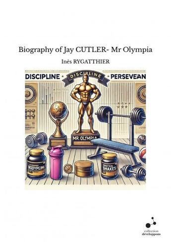 Couverture du livre « Biography of Jay CUTLER- Mr Olympia » de Ines Rygatthier aux éditions Thebookedition.com