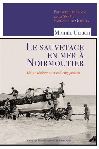 Couverture du livre « Le sauvetage en mer à Noirmoutier : 150 ans de bravoure et d'engagement » de Michel Ulrich aux éditions Cvrh