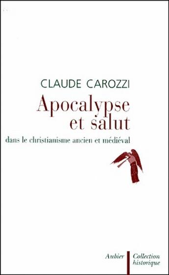 Couverture du livre « Apocalypse et le salut dans le christianisme ancien et médiéval » de Claude Carozzi aux éditions Aubier