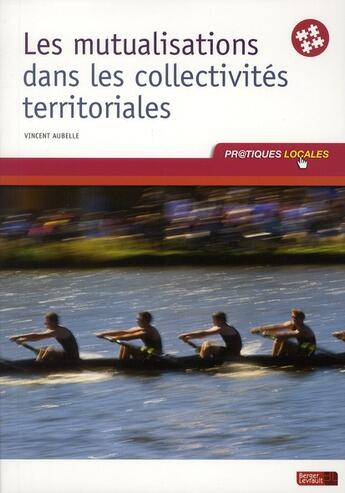Couverture du livre « Mutualisation dans les collectivités territoriales » de Vincent Aubelle aux éditions Berger-levrault
