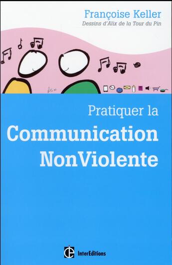 Couverture du livre « Pratiquer la communication non violente au quotidien » de Alix De La Tour Du Pin et Francoise Keller aux éditions Intereditions