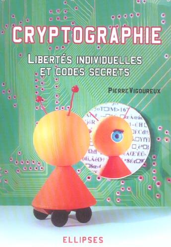 Couverture du livre « Cryptographie : libertes individuelles et codes secrets » de Pierre Vigoureux aux éditions Ellipses