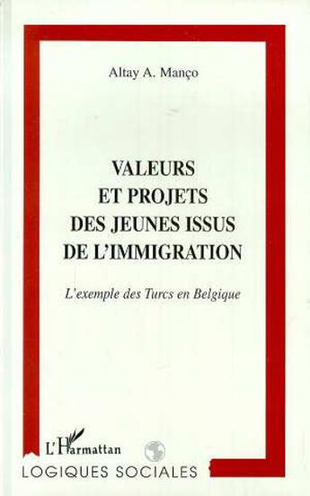 Couverture du livre « Valeurs et projets des jeunes issus de l'immigration ; l'exemple des turcs en Belgique » de Atlay Manco aux éditions L'harmattan