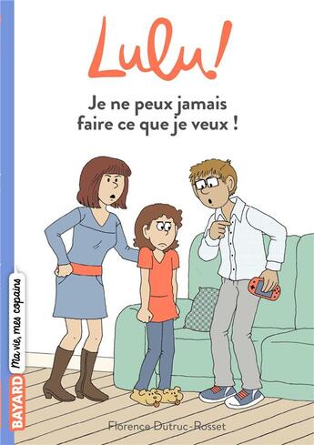 Couverture du livre « C'est la vie Lulu ! ; je ne peux jamais faire ce que je veux » de Marylise Morel et Florence Dutruc-Rosset aux éditions Bayard Jeunesse