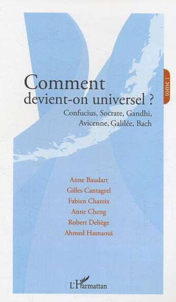 Couverture du livre « Comment devient-on universel ? - vol01 - confucius, socrate, gandhi, avicenne, galilee, bach - tome » de Francois-Sappey aux éditions L'harmattan