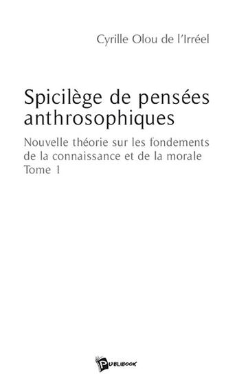 Couverture du livre « Spicilège de pensées anthrosophiques Tome 1 » de Cyrill Olou De L'Ir aux éditions Publibook