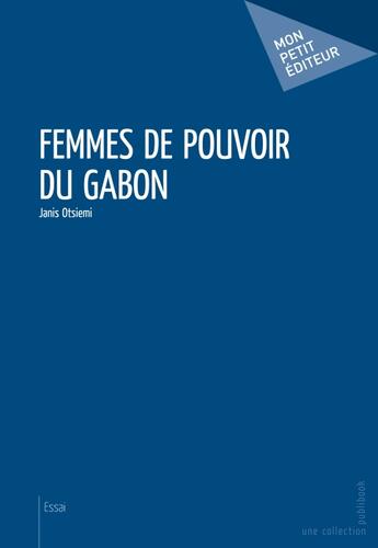 Couverture du livre « Femmes de pouvoir du Gabon » de Janis Otsiemi aux éditions Publibook