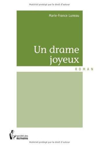 Couverture du livre « Un drame joyeux » de Marie-France Luneau aux éditions Societe Des Ecrivains