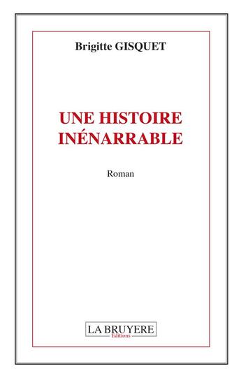 Couverture du livre « Une histoire inénarrable » de Brigitte Gisquet aux éditions La Bruyere