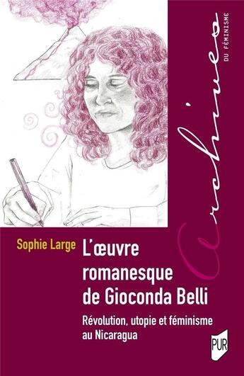 Couverture du livre « L'oeuvre romanesque de Gioconda Belli : révolution, utopie et féminisme au Nicaragua » de Sophie Large aux éditions Pu De Rennes