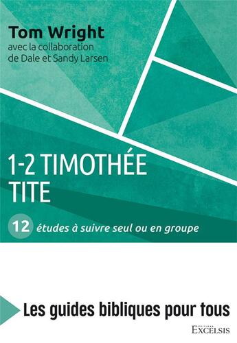 Couverture du livre « 1-2 Timothée, Tite ; 12 études à suivre seul ou en groupe » de Tom Wright et Dale Larsen et Sandy Larsen aux éditions Excelsis