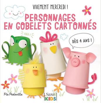 Couverture du livre « Vivement mercredi ! : personnages en gobelets cartonnés » de Pia Pedevilla aux éditions De Saxe