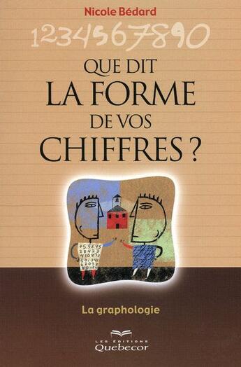 Couverture du livre « Que dit la forme de vos chiffres - la graphologie des nombres » de Bedard Nicole aux éditions Quebecor