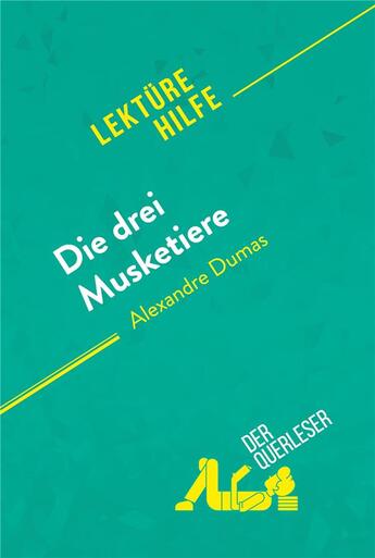 Couverture du livre « Die drei Musketiere von Alexandre Dumas (Lektürehilfe) : Detaillierte Zusammenfassung, Personenanalyse und Interpretation » de Melanie Ackerman aux éditions Derquerleser.de