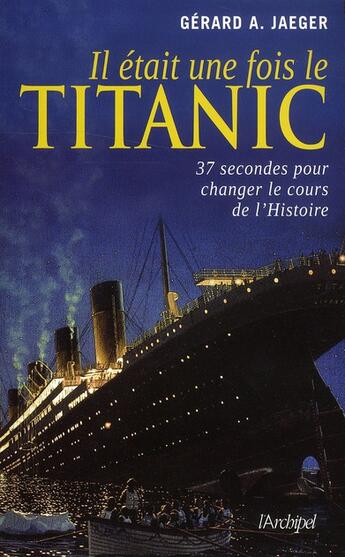 Couverture du livre « Il était une fois le Titanic » de Gérard A. Jaeger aux éditions Archipel