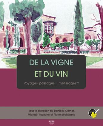 Couverture du livre « De la vigne et du vin : voyages, passages... métissages ? » de Michael Pouzenc et Pierre Strehaiano et Danielle Cornot aux éditions Pu Du Midi