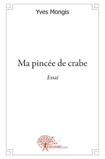 Couverture du livre « Ma pincée de crabe » de Yves Mongis aux éditions Edilivre