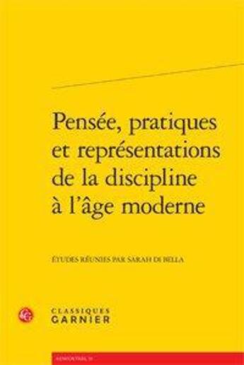 Couverture du livre « Pensée, pratiques et représentations de la discipline à l'âge moderne » de  aux éditions Classiques Garnier