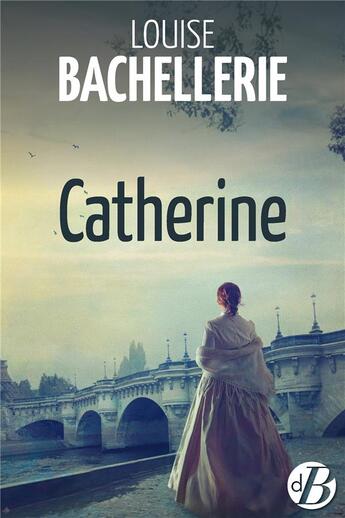 Couverture du livre « Catherine » de Louise Bachellerie aux éditions De Boree