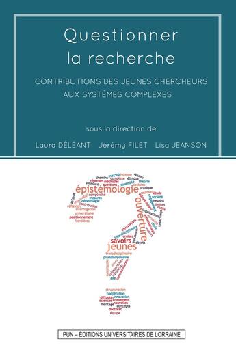 Couverture du livre « Questionner la recherche : Contributions des jeunes chercheurs aux systèmes complexes » de Deleant Laura aux éditions Pu De Nancy